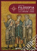 Filosofia. Storia delle idee dalle origini a oggi libro