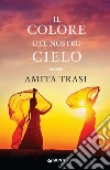 Il colore del nostro cielo libro di Trasi Amita