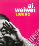 Ai Weiwei. Libero. Ediz. inglese