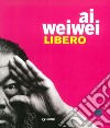 Ai Weiwei. Libero. Ediz. inglese libro