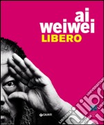 Ai Weiwei. Libero. Ediz. inglese libro