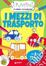 I mezzi di trasporto. I puntini da unire e colorare libro