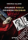 Amando Pablo odiando Escobar libro di Vallejo Virginia