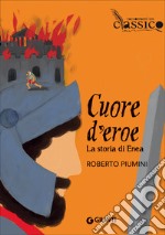 Cuore d'eroe. La storia di Enea libro