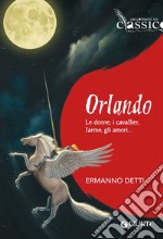 Orlando. Le donne, i cavallieri, l'arme, gli amori... libro