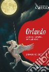 Orlando. Le donne, i cavallieri, l'arme, gli amori... libro