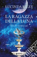 La ragazza della luna. Le sette sorelle libro