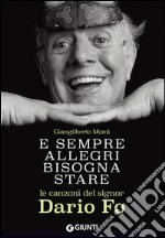 E sempre allegri bisogna stare. Le canzoni del signor Dario Fo libro