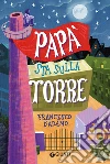 Papà sta sulla torre libro di D'Adamo Francesco
