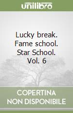 Lucky break. Fame school. Star School. Vol. 6