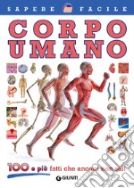 Corpo umano. 100 e più fatti che ancora non sai! libro