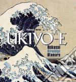 Ukiyo-e. Hokusai, Hiroshige, Utamaro. Ediz. illustrata libro