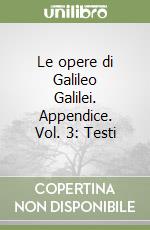 Le opere di Galileo Galilei. Appendice. Vol. 3: Testi libro