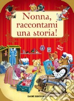 Nonna, raccontami una storia! Ediz. a colori libro