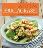 La dieta bruciagrassi. 50 ricette per perdere peso libro