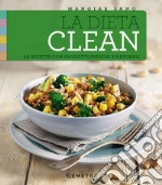 La dieta clean. 50 ricette con prodotti freschi e naturali libro