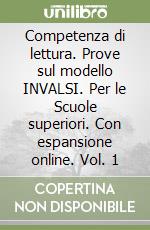 Competenza di lettura. Prove sul modello INVALSI. Per le Scuole superiori. Con espansione online. Vol. 1 libro