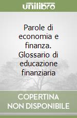 Parole di economia e finanza. Glossario di educazione finanziaria libro