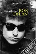 Una vita con Bob Dylan