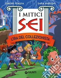 L'ira del collezionista. I mitici sei libro