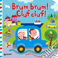 Brum brum! Ciuf ciuf! Ediz. a colori libro