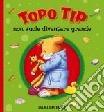 Topo Tip non vuole diventare grande libro