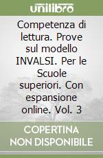 Competenza di lettura. Prove sul modello INVALSI. Per le Scuole superiori. Con espansione online. Vol. 3 libro