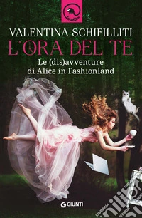 L'ora del te. Le (dis)avventure di Alice in Fashionland libro