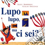 Lupo lupo, ma ci sei? Ediz. a colori