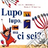 Lupo lupo, ma ci sei? Ediz. a colori libro