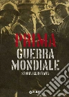 Prima guerra mondiale. Storia illustrata libro