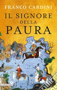 Il signore della paura. Tre cavalieri verso la Samarcanda di Tamerlano libro