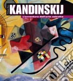 Kandinskij. L'avventura dell'arte astratta