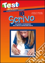 Io scrivo. Valutazione e potenziamento delle abilità di espressione scritta libro