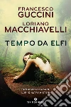 Tempo da elfi. Romanzo di boschi, lupi e altri misteri libro di Guccini Francesco Macchiavelli Loriano