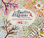 Le quattro stagioni di Antonio Vivaldi. Il racconto musicale in un giorno libro