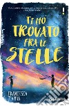 Ti ho trovato fra le stelle libro di Zappia Francesca