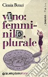 Vino: femminile, plurale libro di Benzi Cinzia