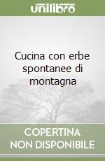 Cucina con erbe spontanee di montagna libro