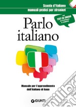 Parlo italiano. Manuale pratico per stranieri libro