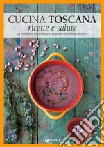 Cucina toscana. Ricette e salute. La tradizione regionale e la Piramide Alimentare Toscana libro