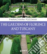 The gardens of Florence and Tuscany. Complete guide libro