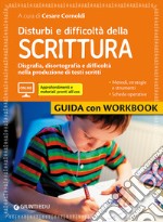 Disturbi e difficoltà della scrittura. Disgrafia, disortografia e difficoltà nella produzione di testi scritti. Con aggiornamento online libro