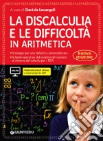 La discalculia e le difficoltà in aritmetica. Guida con workbook. Con espansione online libro