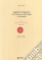 Ingegneria linguistica tra Francesco di Giorgio e Leonardo. LIII lettura vinciana libro