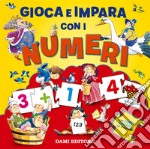 Gioca e impara con i numeri. Ediz. a colori libro