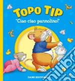 Ciao ciao, pannolino! Topo Tip. Ediz. a colori libro