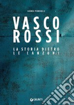 Vasco Rossi. La storia dietro le canzoni libro