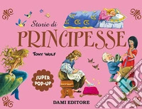 Storie di principesse. Super pop-up. Ediz. a colori libro