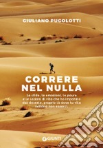 Correre nel nulla. Le sfide, le emozioni, le paure e le lezioni di vita che ho imparato dal deserto, proprio là dove la vita sembra non esserci libro